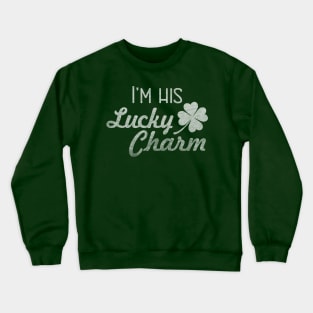 I'm His Lucky Charm - St Patricks Day for Women Crewneck Sweatshirt